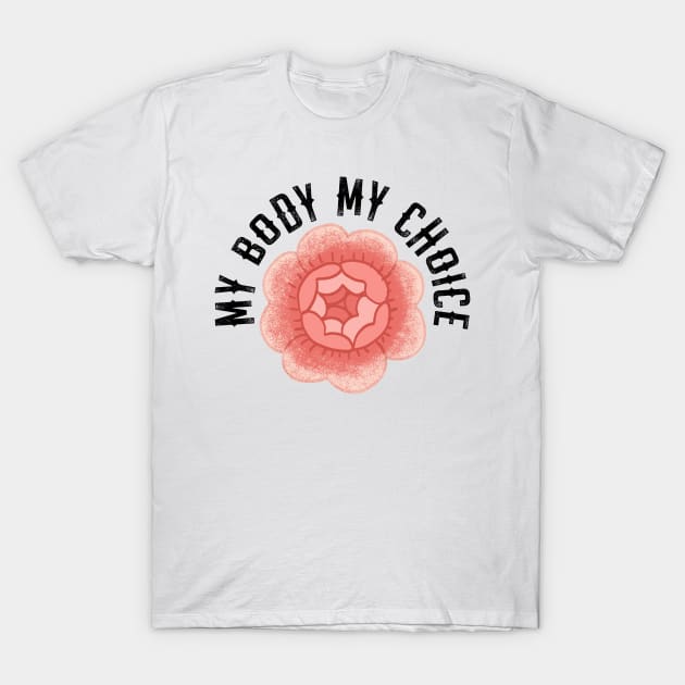 My body, uterus. Smash the patriarchy. Stop the war on women. Pro choice freedom. Women's reproductive rights. Keep your bans off our bodies. Safe abortion. Feminism. Rose flower T-Shirt by BlaiseDesign